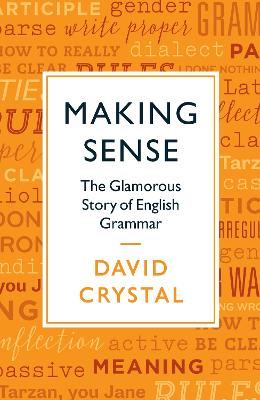Making Sense: The Glamorous Story of English Grammar - Crystal, David