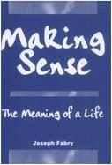 Making Sense: The Meaning of a Life - Fabry, Joseph B.