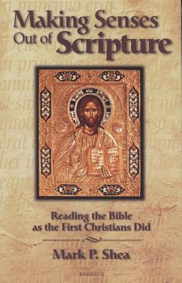 Making Senses Out of Scripture: Reading the Bible as the First Christians Did - Shea, Mark