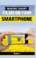 Making Short Films on Your Smartphone