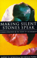 Making Silent Stones Speak - Schick, Kathy Diane, and Toth, Nicholas, and Scjick, Kathy D.