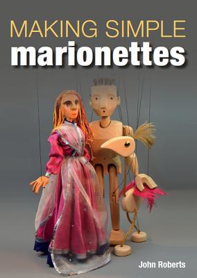 Making Simple Marionettes - Roberts, John