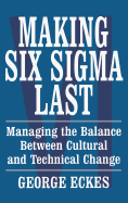 Making Six SIGMA Last: Managing the Balance Between Cultural and Technical Change