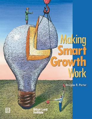 Making Smart Growth Work - Porter, Douglas R