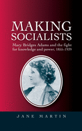 Making Socialists: Mary Bridges Adams and the Fight for Knowledge and Power, 1855-1939