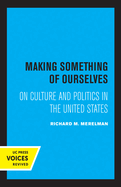 Making Something of Ourselves: On Culture and Politics in the United States