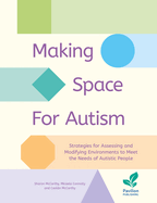 Making Space for Autism: Strategies for assessing and modifying environments to meet the needs of autistic people