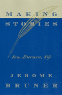 Making Stories: Law, Literature, Life
