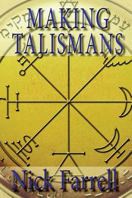 Making Talismans: Creating Living Magical Tools for Change & Transformation - Farrell, Nick