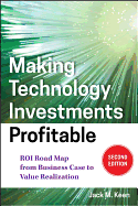 Making Technology Investments Profitable: ROI Road Map from Business Case to Value Realization