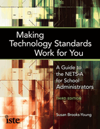 Making Technology Standards Work for You: A Guide to the NETS-A for School Administrators