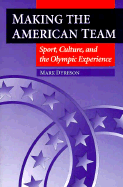 Making the American Team: Sport, Culture, and the Olympic Experience