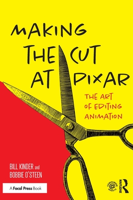 Making the Cut at Pixar: The Art of Editing Animation - Kinder, Bill, and O'Steen, Bobbie