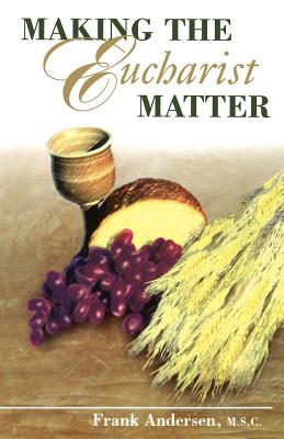 Making the Eucharist Matter - Andersen, Frank