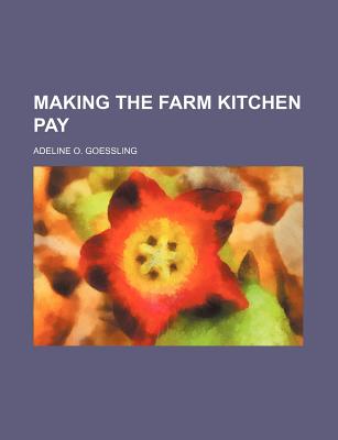 Making the Farm Kitchen Pay - Goessling, Adeline O