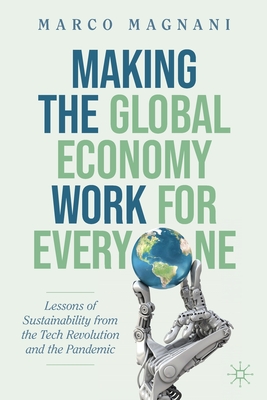 Making the Global Economy Work for Everyone: Lessons of Sustainability from the Tech Revolution and the Pandemic - Magnani, Marco