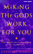 Making the Gods Work for You: The Astrological Language of the Psyche - Casey, Caroline W (Read by)