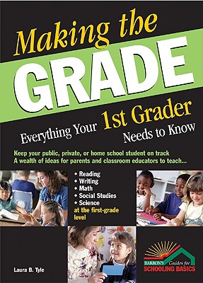 Making the Grade: Everything Your 1st Grader Needs to Know - Tyle, Laura B