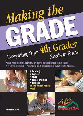 Making the Grade: Everything Your 4th Grader Needs to Know - Roth, Robert R