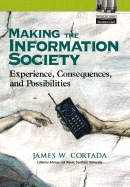 Making the Information Society: Experience, Consequences, and Possibilities - Cortada, James W