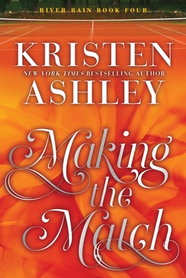 Making the Match: A River Rain Novel - Ashley, Kristen