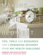 Making the Most of Bed Rest: Tips, Tools and Resources for a Rewarding Recovery from Any Health Challenge