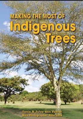 Making the most of indigenous trees - Venter, Fanie, and Venter, Julye-Ann, and Joffe, Pitta (Photographer)