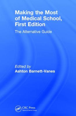 Making the Most of Medical School: The Alternative Guide - Barnett-Vanes, Ashton (Editor)