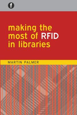 Making the Most of RFID in Libraries - Palmer, Martin
