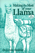 Making the Most of Your Llama - Beattie, Linda C, Dr., and Doll, Kathyrn (Editor)