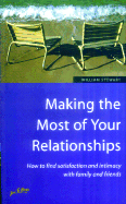 Making the Most of Your Relationships: How to Find Satisfaction and Intimacy with Family and Friends