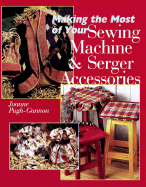 Making the Most of Your Sewing Machine & Serger Accessories