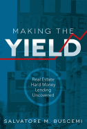 Making the Yield: Real Estate Hard Money Lending Uncovered