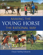 Making the Young Horse the Rational Way: The Rational Way - Edwards, Elwyn Hartley, and Edwards, Elwyn