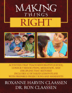 Making Things Right: Activities that Teach Restorative Justice, Conflict Resolution, Mediation, and Discipline That Restores Includes 32 Detailed Lesson Plans with Prepared Projections and Handouts