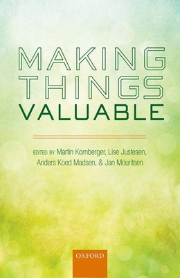 Making Things Valuable - Kornberger, Martin (Editor), and Justesen, Lise (Editor), and Koed Madsen, Anders (Editor)
