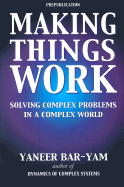 Making Things Work: Solving Complex Problems in a Complex World - Whitty, Paul