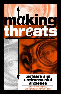 Making Threats: Biofears and Environmental Anxieties - Hartmann, Betsy (Editor), and Subramaniam, Banu (Editor), and Zerner, Charles (Editor)