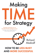 Making TIME for Strategy: How to Be Less Busy and More Successful