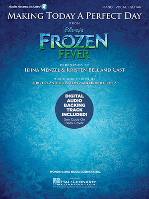 Making Today a Perfect Day: From Frozen Fever - Bell, Kristen, and Menzel, Idina
