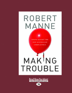 Making Trouble: Essays Against the New Australian Complacency - Manne, Robert