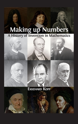 Making up Numbers: A History of Invention in Mathematics - Kopp, Ekkehard