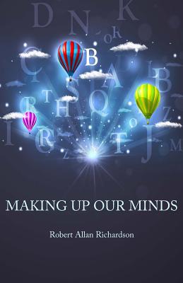 Making Up Our Minds - Richardson, Robert Allan