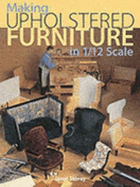 Making Upholstered Furniture in 1/12 Scale - Storey, Janet