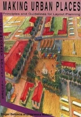 Making Urban Places: Principles and Guidelines for Layout Planning - Behrens, Roger, and Watson, V