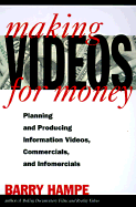 Making Videos for Money: Planning and Producing Information Videos, Commercials, and Infomercials - Hampe, Barry