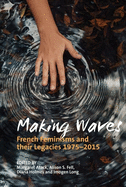 Making Waves: French Feminisms and their Legacies 1975-2015