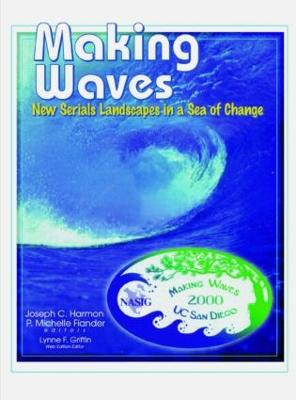 Making Waves: New Serials Landscapes in a Sea of Change: Proceedings of the North American Serials Interest Group, - North American Serials Interest Group