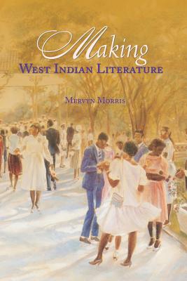 Making West Indian Literature - Morris, Mervyn