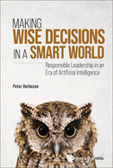 Making Wise Decisions in a Smart World: Responsible Leadership in an Era of Artificial Intelligence (Student Edition)